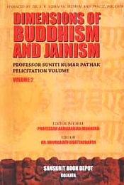 Dimensions of Buddhism and Jainism: Professor Suniti Kumar Pathak Felicitation Volume; 2 Volumes / Mukherjee, Ramaranjan & Bhattacharya, Buddhadev (Eds.)