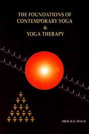 The Foundations of Contemporary Yoga and Yoga Therapy / Singh, R.H. (Prof.)