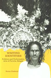 Writing Identities: Folklore and Performative Arts of Purulia, Bengal / Chatterji, Roma 