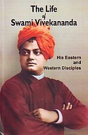 The Life of Swami Vevekananda: His Eastern and Western Disciples