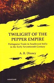 Twilight of the Pepper Empire: Portuguese Trade in Southwest India in the Early Seventeenth Century / Disney, A.R. 