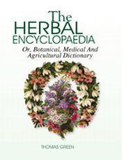 The Herbal Encyclopaedia or, Botanical, Medical, and Agricultural Dictionary; 4 Volumes / Green, T. 