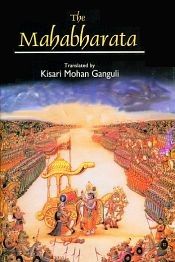 The Mahabharata of Krishna-Dwaipayana Vyasa: Translated into English from original Sanskrit text by Kisari Mohan Ganguli; 12 Volumes (The only complete and authentic English translation)