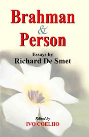 Brahman and Person: Essays by Richard De Smet / Coelho, Ivo (Ed.)