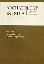 Archaeology in India: Individuals, Ideas and Institutions / Sengupta, Gautam & Gangopadhyay, Kaushik 