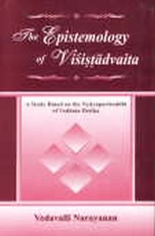 The Epistemology of Visistadvaita: A Study Based on the Nyayaparisuddhi of Vedanta Desika / Narayanan, Vedavalli 