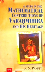 A Study in the Mathematical Contribution of Varahmihira and His Heritage / Pande, G.S. 