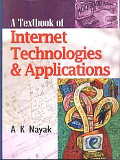 A Textbook of Internet Technologies and Applications / Nayak, A.K. 