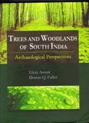 Trees and Woodlands of South India: Archaeological Perspectives / Asouti, Eleni & Fuller, Dorian Q. 