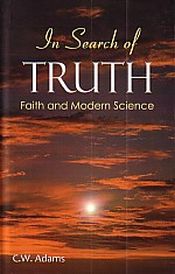 In Search of Truth: Faith and Modern Science / Adams, C.W. 