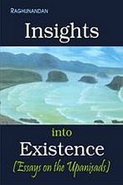 Insights into Existence Essays on Upanisads / Raghunandan 