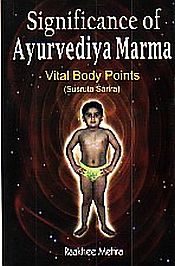 Significance of Ayurvediya Marma-Vital Body Points (Susruta Sarira) / Mehra, Raakhee 