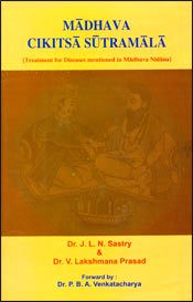 Madhava Cikitsa Sutramala: Treatment for Diseases mentioned in Madhava Nidana / Sastry, J.L.N. & Prasad, V. Lakshmana (Drs.)