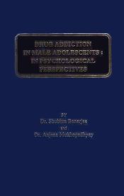Drug Addiction in Male Adolescents in Psychological Perspectives / Banerjee, Shubhra & Mukhopadhyay, Anjana (Dr.)
