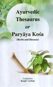Ayurvedic Thesaurus or Paryaya Kosa (Herbs and Diseases) / Lochan, Kanjiv (Dr.)