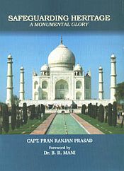 Safeguarding Heritage A Monumental Glory / Prasad, Pran Ranjan (Capt.)