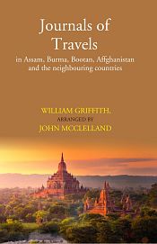 Journals of Travels in Assam, Burma, Bootan, Affghanistan and the Neighbouring Countries / Griffith, William 
