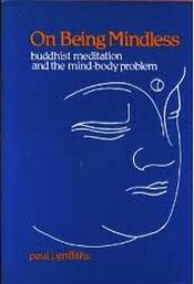 On Being Mindless: Buddhist Meditation and the Mind-Body Problem / Griffiths, Paul J. 