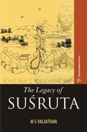 The Legacy of Susruta / Valiathan, M.S. 