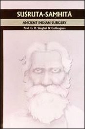 Sushruta-Samhita: Ancient Indian Surgery; 3 Volumes (English Translation and Explanatory Notes) / Singhal, G.D. & Colleagues (Prof.)