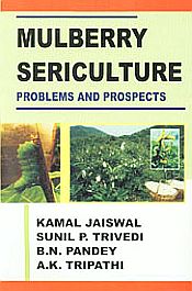 Mulberry Sericulture: Problems and Prospects / Jaiswal, Kamal; Trivedi, Sunil P.; Pandey, B.N. & Tripathi, A.K. 