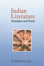 Indian Literature: Paradigms and Praxis / Satchidanandan, K. 