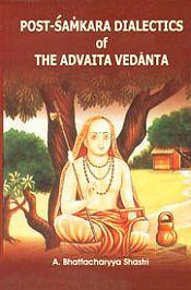 Post-Samkara Dialectics of The Advaita Vedanta / Shastri, A. Bhattacharyya 