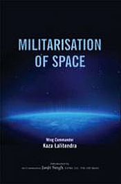Militarisation of Space / Lalitendra, Kaza (Wing Commander)