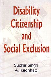 Disability, Citizenship and Social Exclusion / Singh, Sudhir & Kachhap, A. 