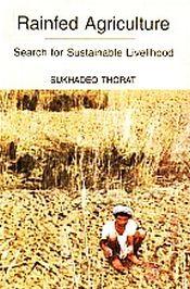 Rainfed Agriculture: Search for Sustainable Livelihood / Thorat, Sukhadeo 