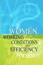 Women, Working Conditions and Efficiency / Gandotra, Veena & Patel, Sarjoo (Eds.)