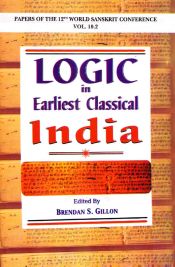 Logic in Earlist Classical India (Papers of the 12th World Sanskrit Conference, Vol. 10.2) / Gillon, Brendan S. (Ed.)