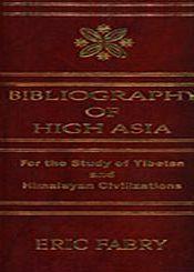 Bibliography of High Asia for the Study of Tibetan and Himalayan Civilizations / Fabry, Eric 