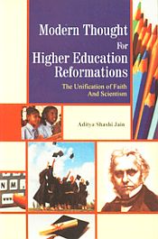 Modern Thought for Higher Education Reformations: The Unification of Faith and Scientism / Jain, Aditya Shashi 
