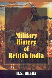 Military History of British India: 1607-1947 / Bhatia, H.S. (Ed.)