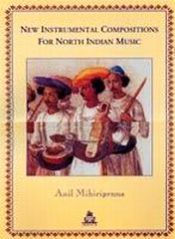 New Instrumental Compositions for North Indian Music / Mihiripenna, Anil 