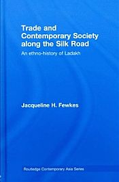 Trade and Contemporary Society Along the Silk Road: An Ethno-History of Ladakh / Fewkes, Jacqueline H. 