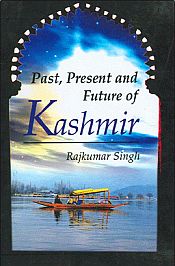 Past, Present and Future of Kashmir / Singh, Rajkumar 