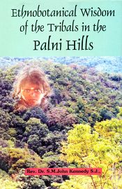 Ethnobotanical Wisdom of the Tribals in the Palni Hills / Kennedy, S.M. John 