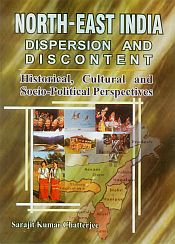 North-East India: Dispersion and Discontent; Historical, Cultural and Socio-Political and Perspectives; 2 Volumes / Chatterjee, Sarajit Kumar 