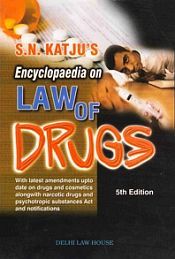 S.N. Katju's Encyclopaedia on Law of Drugs: With latest amendments upto date on drugs and cosmetics alongwith narcotic drugs and psychotropic substances act and notifications (5th Edition) / Katju, S.N. 