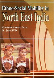 Ethno-Social Mobility in North East India / Bera, Gautam Kumar & SVD, K. Jose 