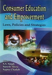 Consumer Education and Empowerment: Laws, Policies and Strategies / Singh, S.S.; Misra, Suresh & Chadah, Sapna (Eds.)