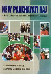 New Panchayati Raj: A Study of Socio-Political and Administrative Dynamics / Bhuyan, Dasarathi & Pradhan, Purna Chandra (Drs.)