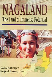 Nagaland: The Land of Immense Potential / Banerjee, G.D. & Banerji, Srijeet 