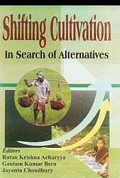 Shifting Cultivation: In Search of Alternatives / Acharyya, Ratan Krishna; Bera, Gautam Kumar & Choudhury, Jayanta (Eds.)