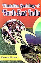 Plantation Sociology of North-East India / Sharma, Khemraj 