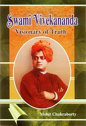 Swami Vivekananda: Visionary of Truth / Chakraborty, Mohit 