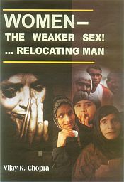 Women: The Weaker Sex Relocating Man / Chopra, Vijay K. 