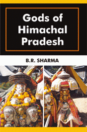 Gods of Himachal Pradesh, [Out of Print] / Sharma, B.R. 